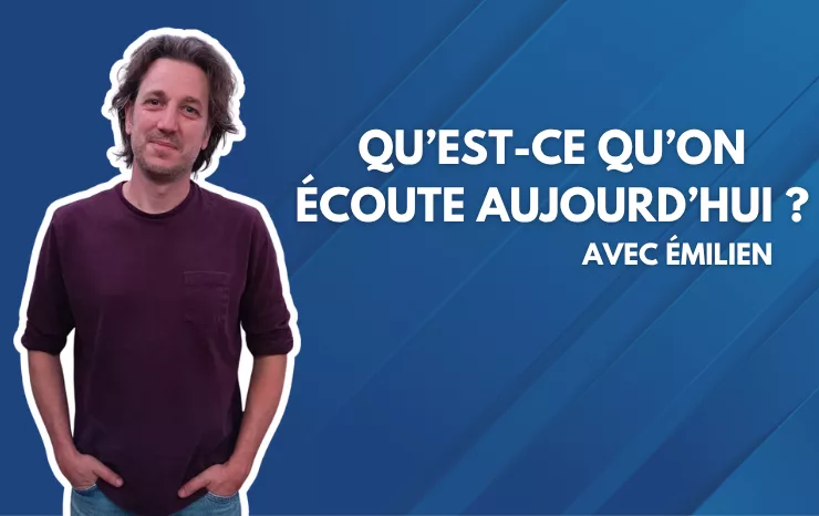 Qu'est ce qu'on écoute aujourd'hui - Emilien01